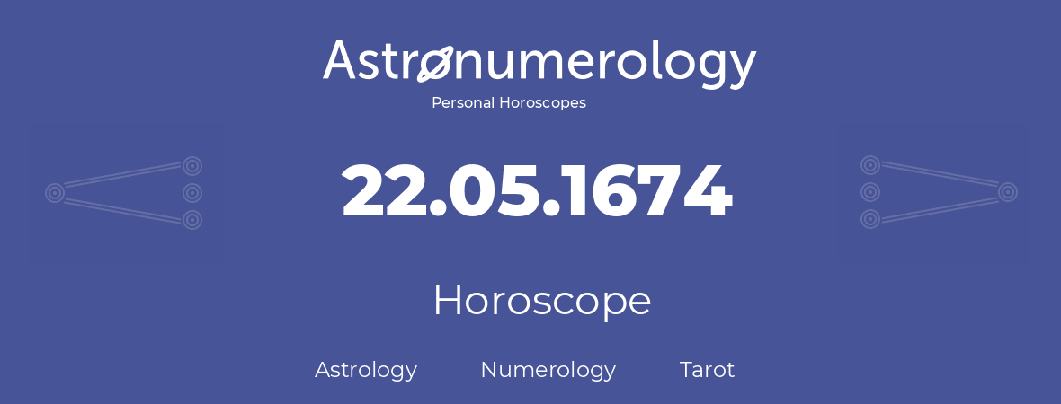 Horoscope for birthday (born day): 22.05.1674 (May 22, 1674)