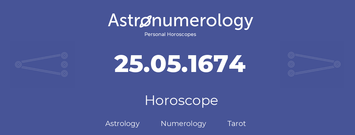 Horoscope for birthday (born day): 25.05.1674 (May 25, 1674)