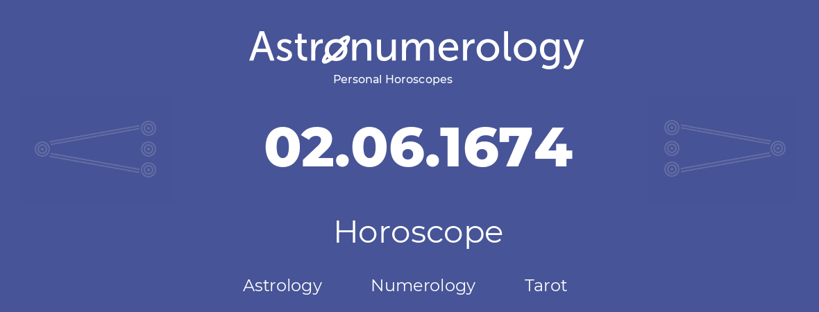 Horoscope for birthday (born day): 02.06.1674 (June 02, 1674)