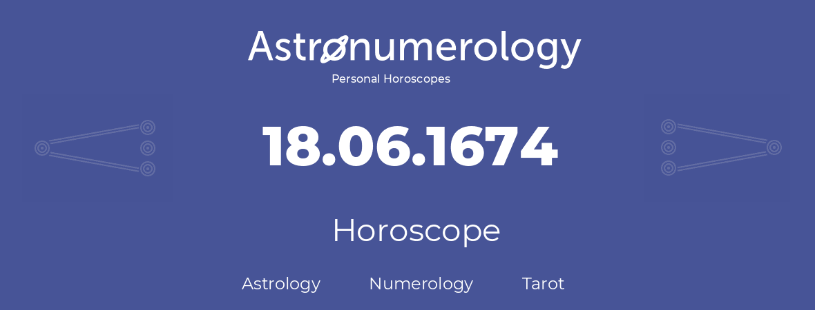 Horoscope for birthday (born day): 18.06.1674 (June 18, 1674)
