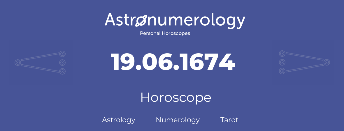 Horoscope for birthday (born day): 19.06.1674 (June 19, 1674)