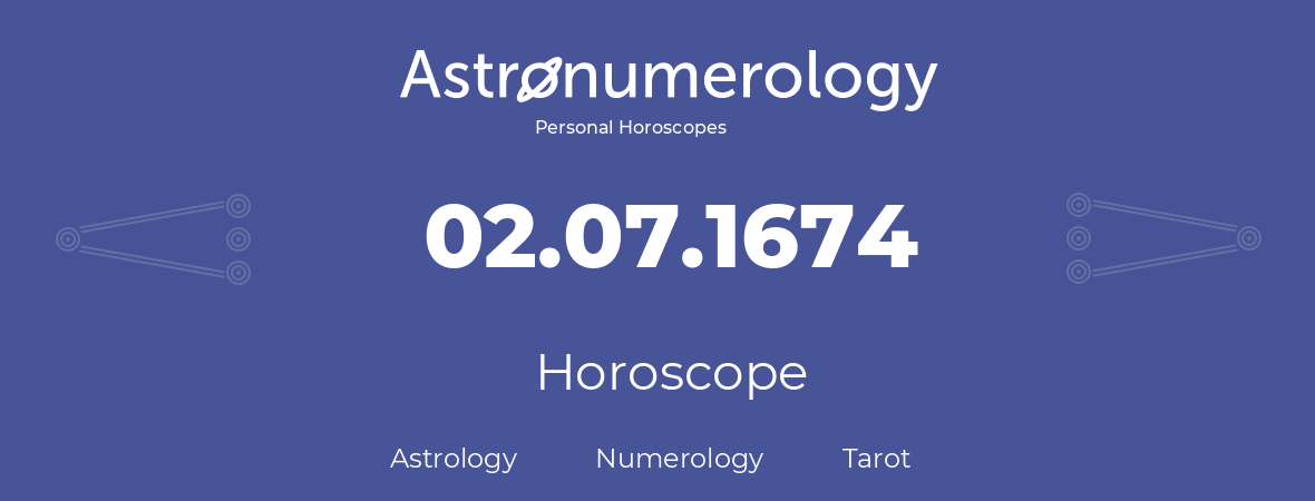 Horoscope for birthday (born day): 02.07.1674 (July 02, 1674)