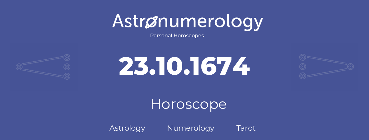 Horoscope for birthday (born day): 23.10.1674 (Oct 23, 1674)