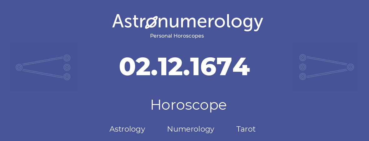 Horoscope for birthday (born day): 02.12.1674 (December 02, 1674)