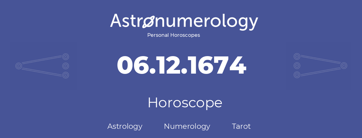 Horoscope for birthday (born day): 06.12.1674 (December 06, 1674)