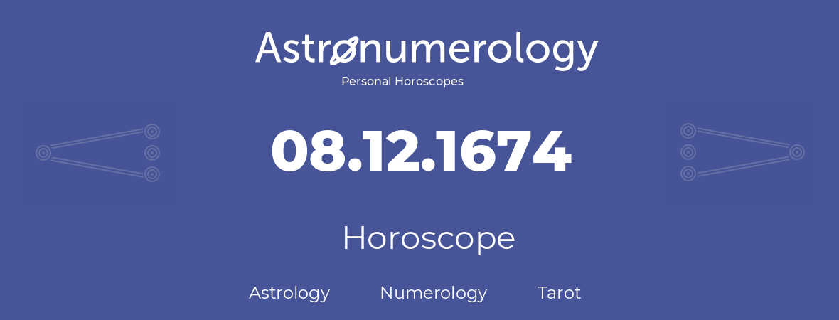 Horoscope for birthday (born day): 08.12.1674 (December 8, 1674)