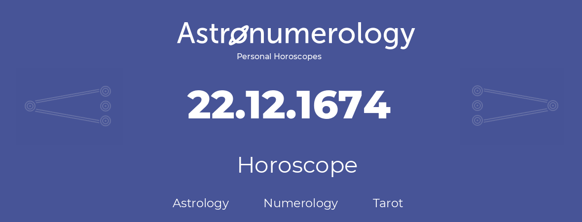 Horoscope for birthday (born day): 22.12.1674 (December 22, 1674)