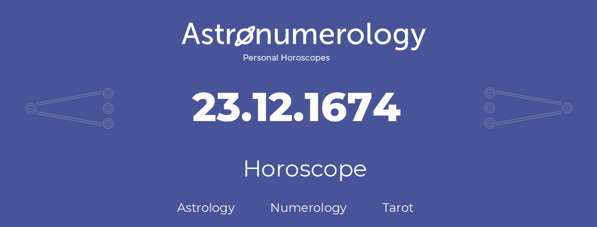 Horoscope for birthday (born day): 23.12.1674 (December 23, 1674)