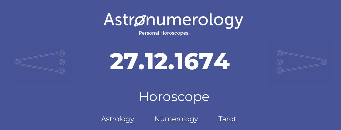 Horoscope for birthday (born day): 27.12.1674 (December 27, 1674)