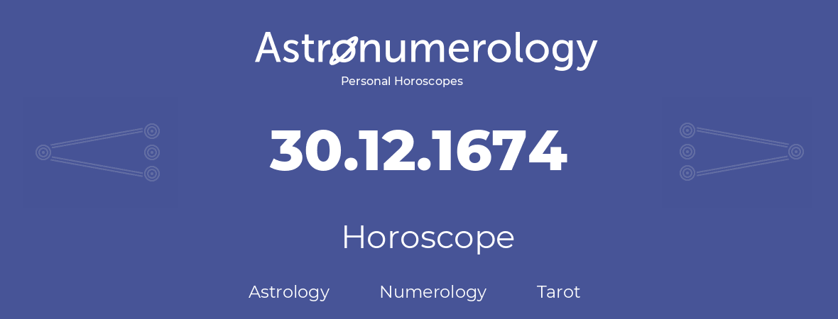 Horoscope for birthday (born day): 30.12.1674 (December 30, 1674)