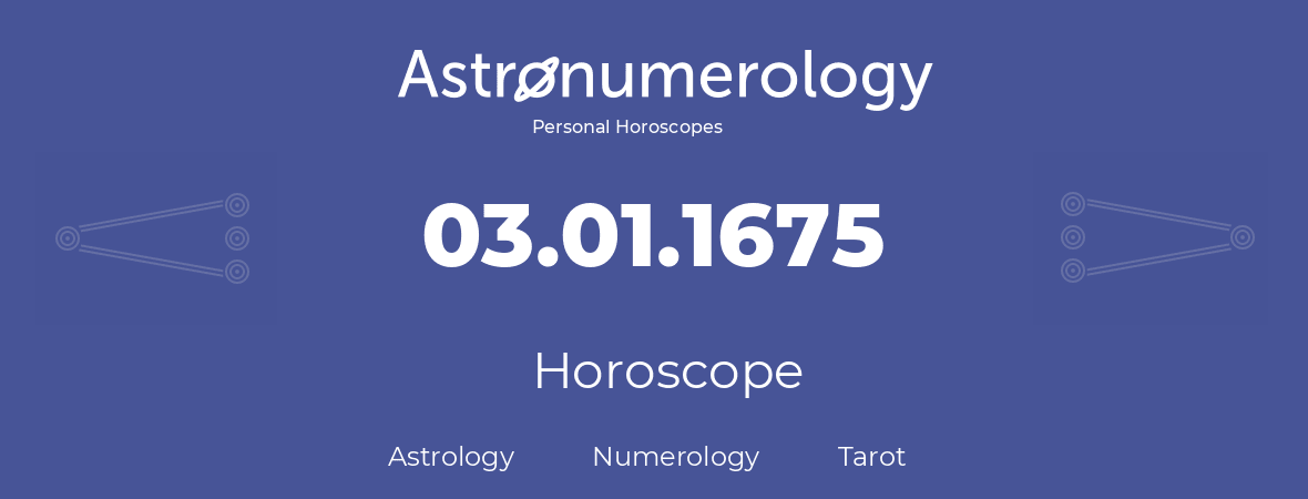 Horoscope for birthday (born day): 03.01.1675 (January 03, 1675)