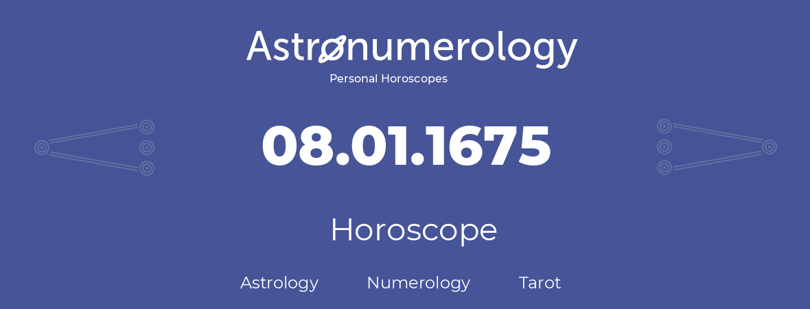 Horoscope for birthday (born day): 08.01.1675 (January 8, 1675)