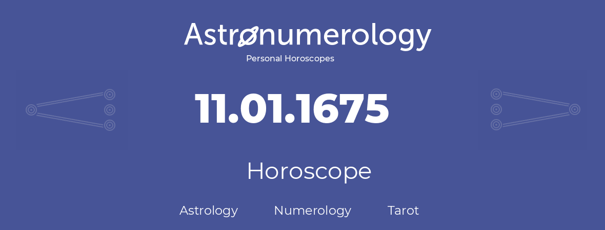 Horoscope for birthday (born day): 11.01.1675 (January 11, 1675)