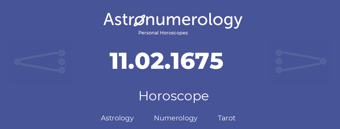 Horoscope for birthday (born day): 11.02.1675 (February 11, 1675)