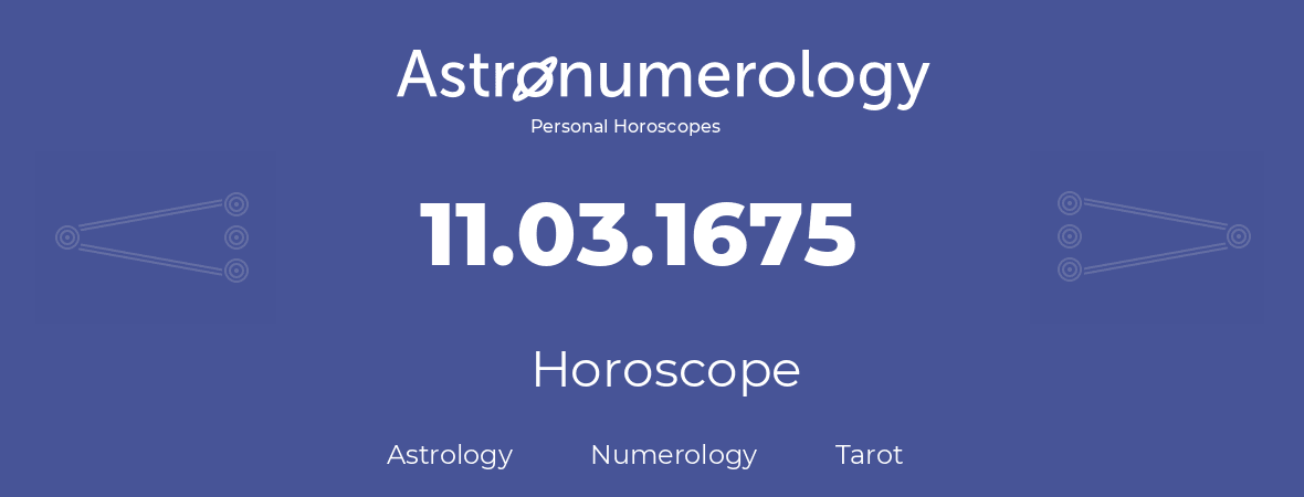Horoscope for birthday (born day): 11.03.1675 (March 11, 1675)