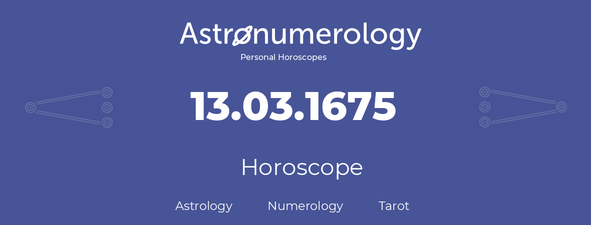 Horoscope for birthday (born day): 13.03.1675 (March 13, 1675)