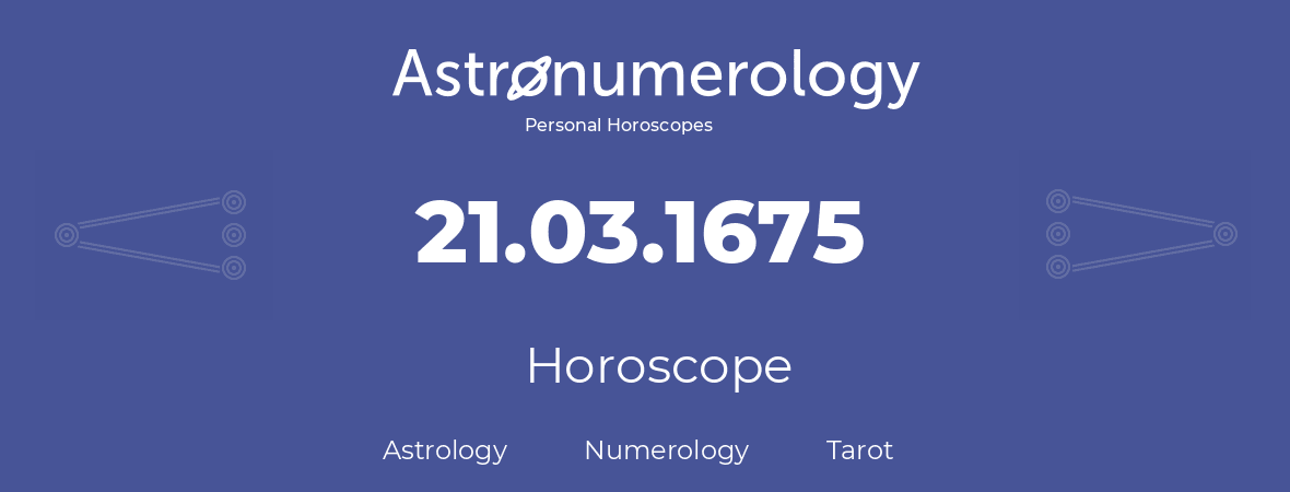 Horoscope for birthday (born day): 21.03.1675 (March 21, 1675)