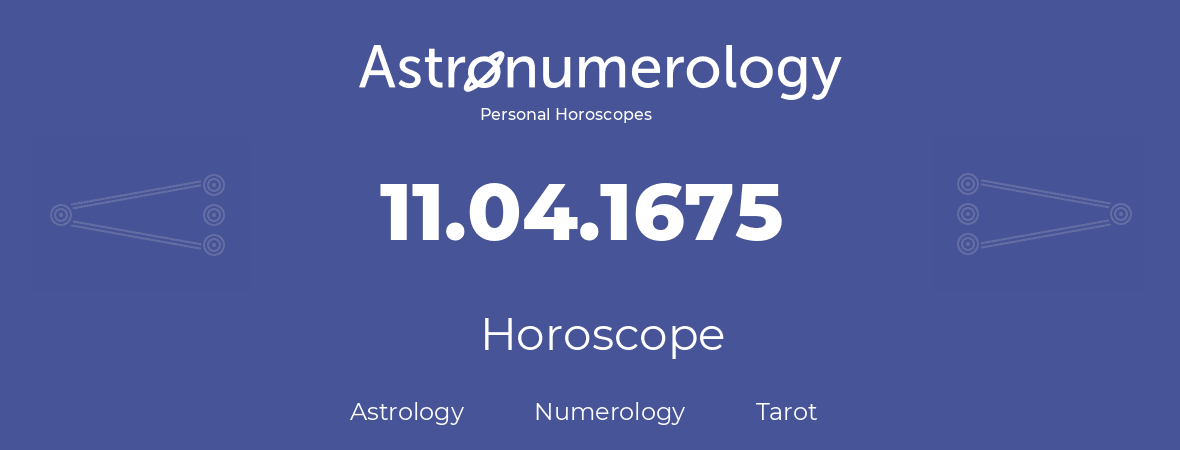 Horoscope for birthday (born day): 11.04.1675 (April 11, 1675)