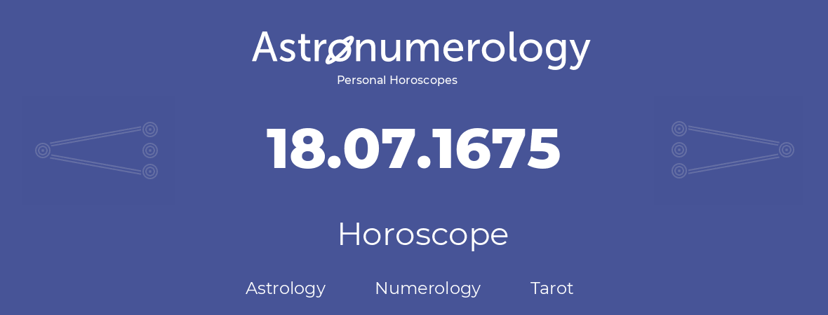 Horoscope for birthday (born day): 18.07.1675 (July 18, 1675)