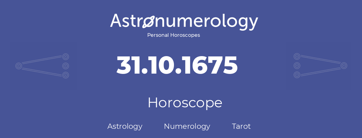 Horoscope for birthday (born day): 31.10.1675 (Oct 31, 1675)