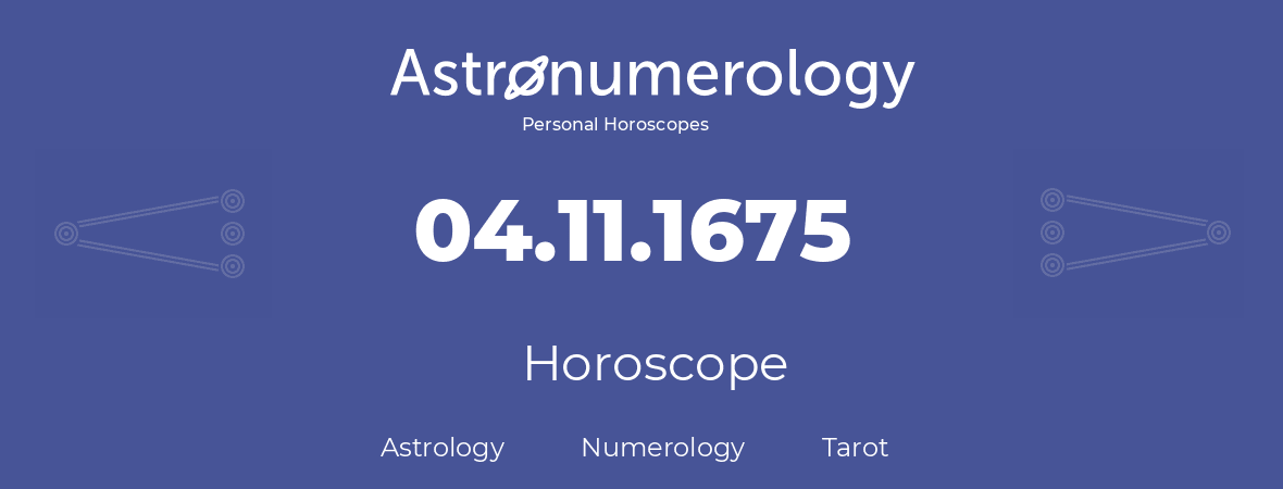 Horoscope for birthday (born day): 04.11.1675 (November 4, 1675)