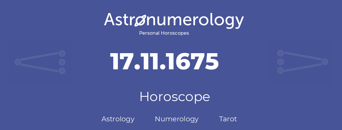 Horoscope for birthday (born day): 17.11.1675 (November 17, 1675)