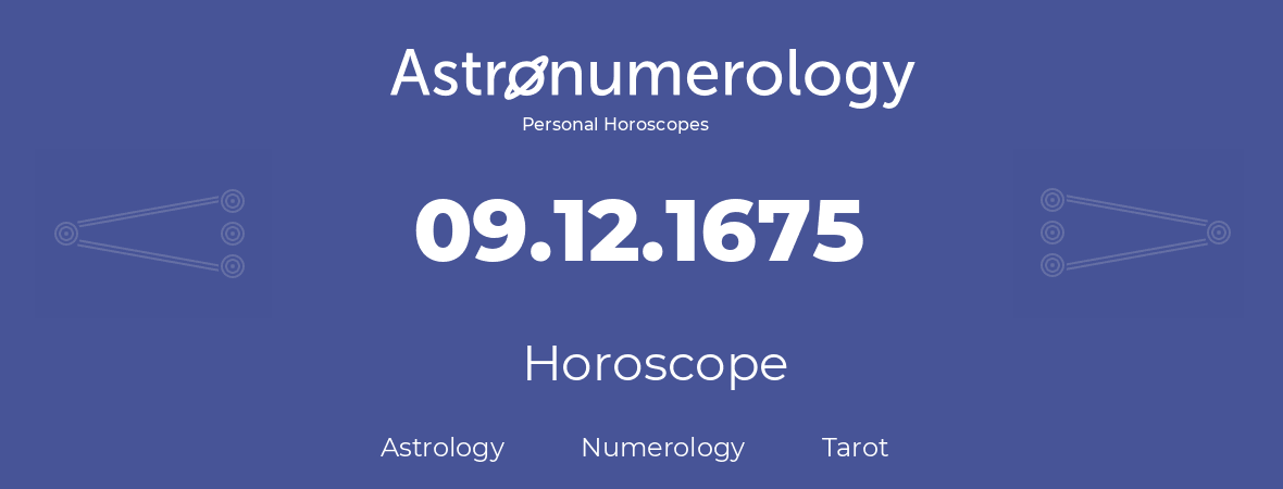 Horoscope for birthday (born day): 09.12.1675 (December 09, 1675)