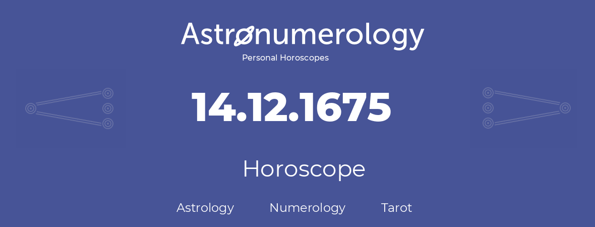 Horoscope for birthday (born day): 14.12.1675 (December 14, 1675)