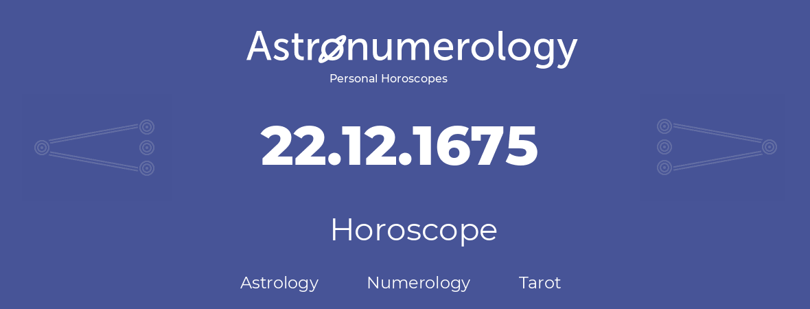 Horoscope for birthday (born day): 22.12.1675 (December 22, 1675)