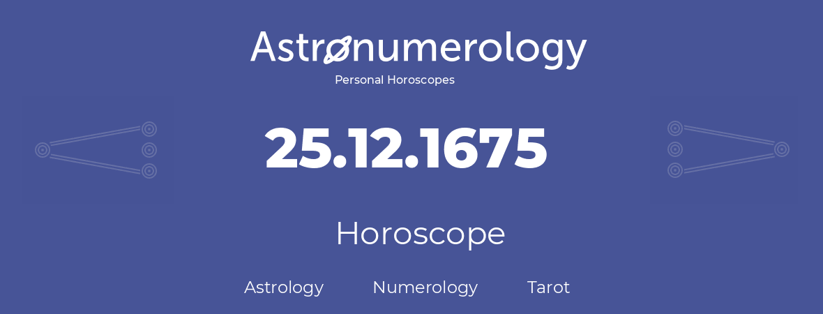 Horoscope for birthday (born day): 25.12.1675 (December 25, 1675)