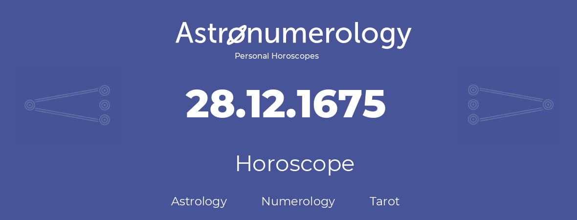 Horoscope for birthday (born day): 28.12.1675 (December 28, 1675)