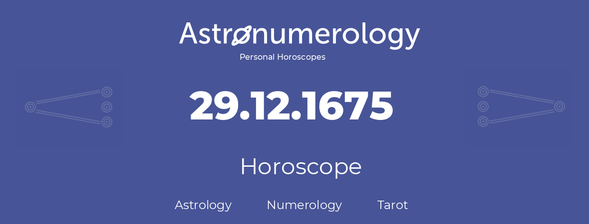 Horoscope for birthday (born day): 29.12.1675 (December 29, 1675)