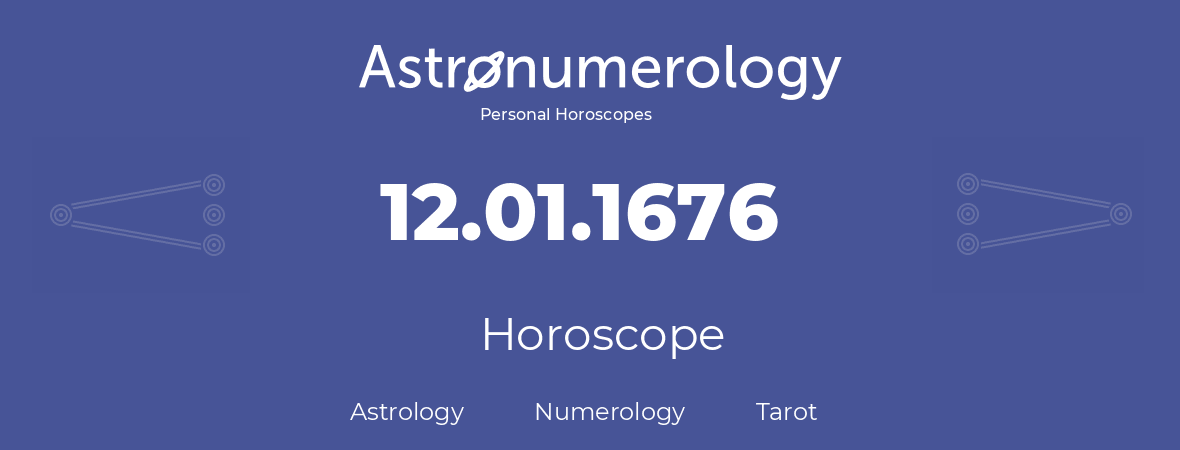Horoscope for birthday (born day): 12.01.1676 (January 12, 1676)