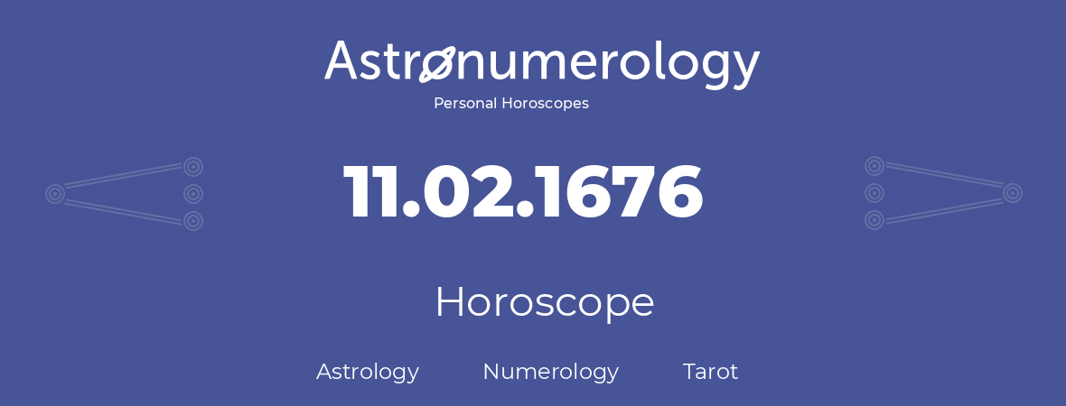 Horoscope for birthday (born day): 11.02.1676 (February 11, 1676)