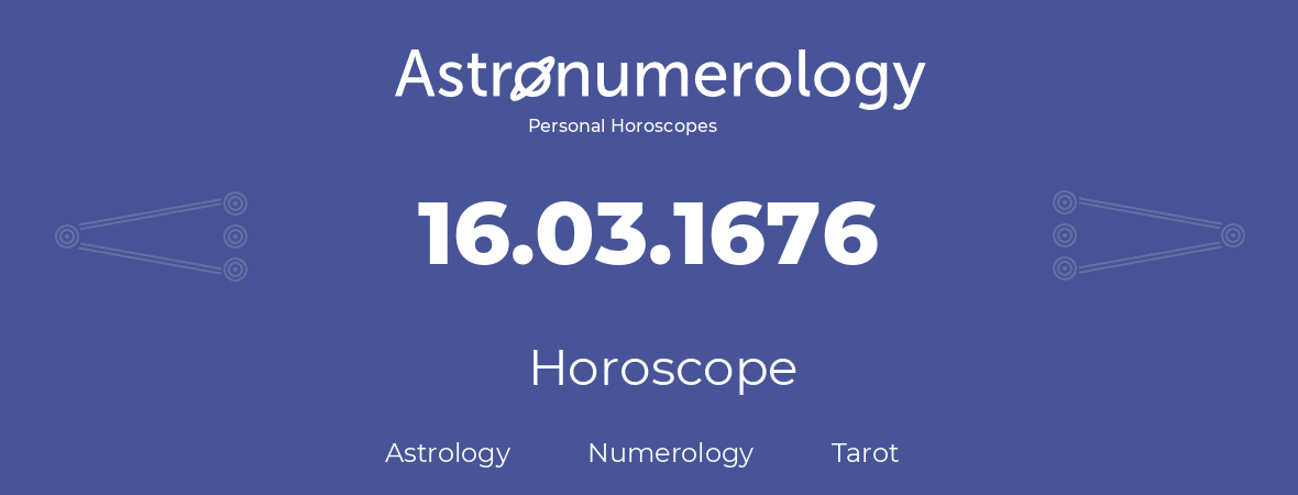 Horoscope for birthday (born day): 16.03.1676 (March 16, 1676)