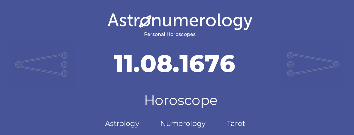 Horoscope for birthday (born day): 11.08.1676 (August 11, 1676)