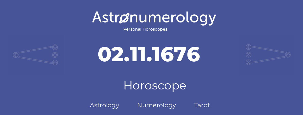 Horoscope for birthday (born day): 02.11.1676 (November 02, 1676)