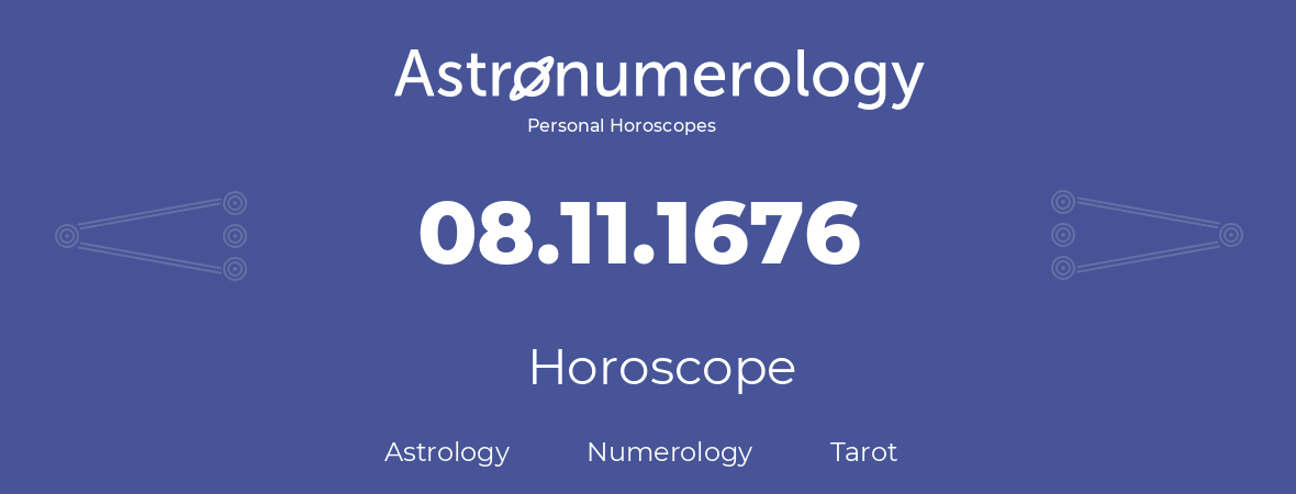 Horoscope for birthday (born day): 08.11.1676 (November 8, 1676)