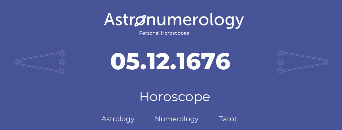 Horoscope for birthday (born day): 05.12.1676 (December 05, 1676)