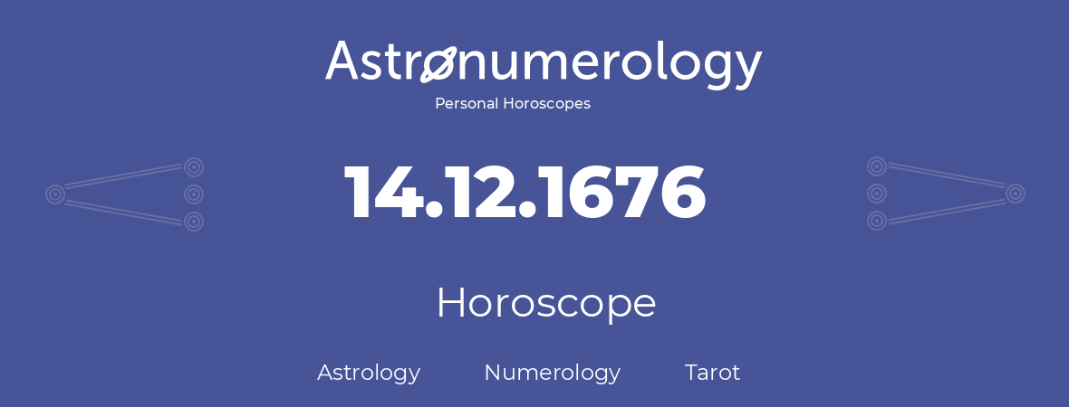 Horoscope for birthday (born day): 14.12.1676 (December 14, 1676)