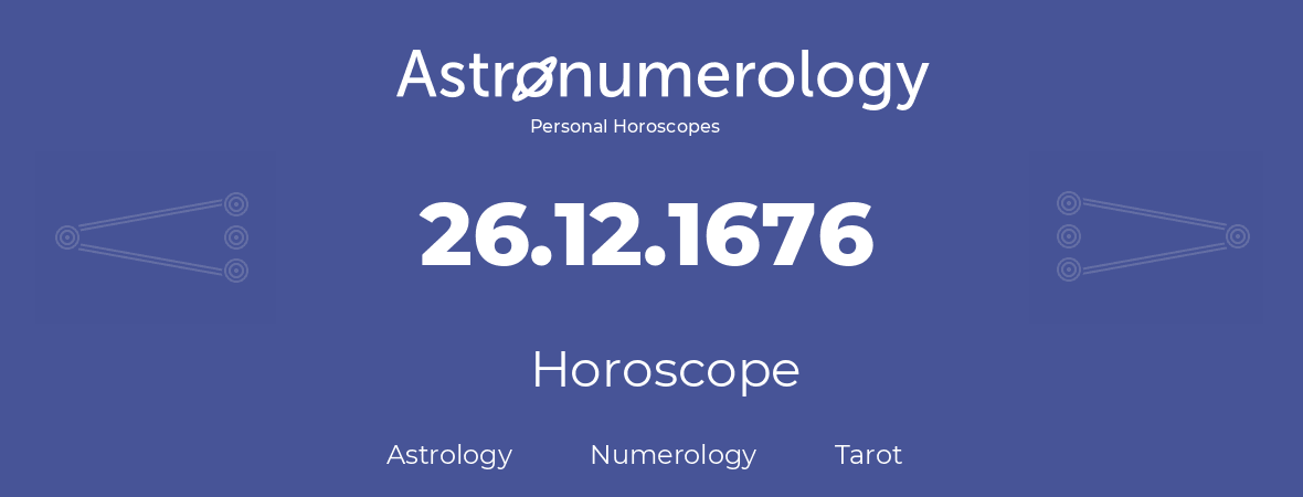 Horoscope for birthday (born day): 26.12.1676 (December 26, 1676)