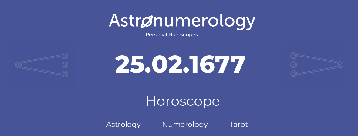Horoscope for birthday (born day): 25.02.1677 (February 25, 1677)