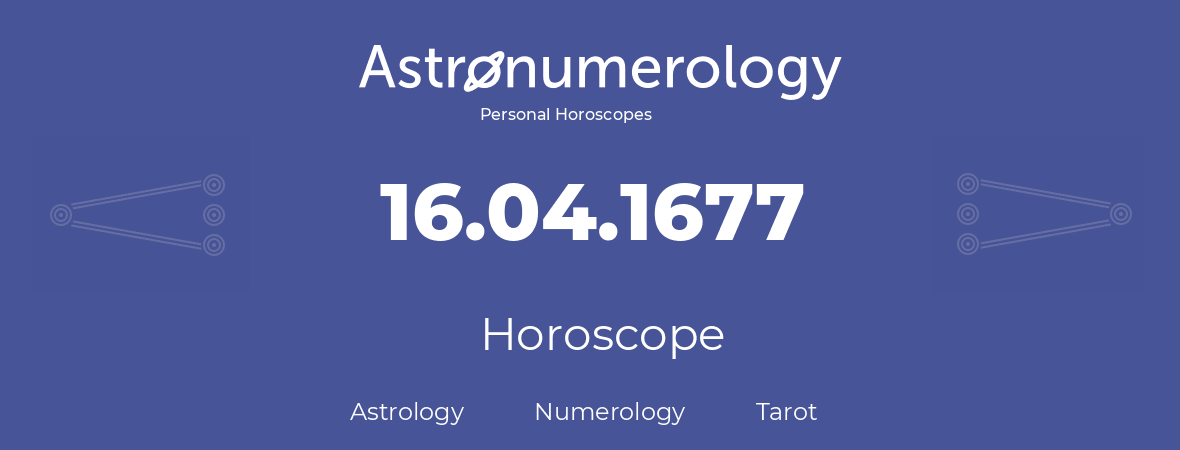 Horoscope for birthday (born day): 16.04.1677 (April 16, 1677)