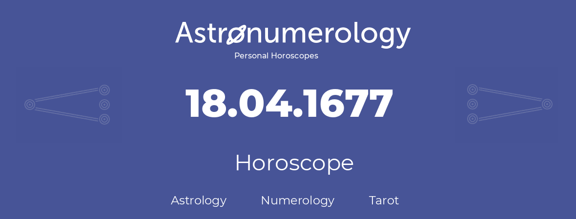 Horoscope for birthday (born day): 18.04.1677 (April 18, 1677)