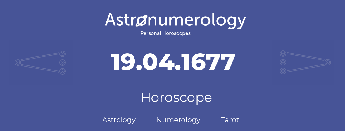 Horoscope for birthday (born day): 19.04.1677 (April 19, 1677)