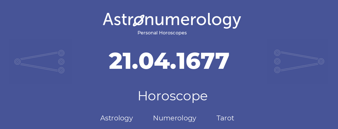 Horoscope for birthday (born day): 21.04.1677 (April 21, 1677)