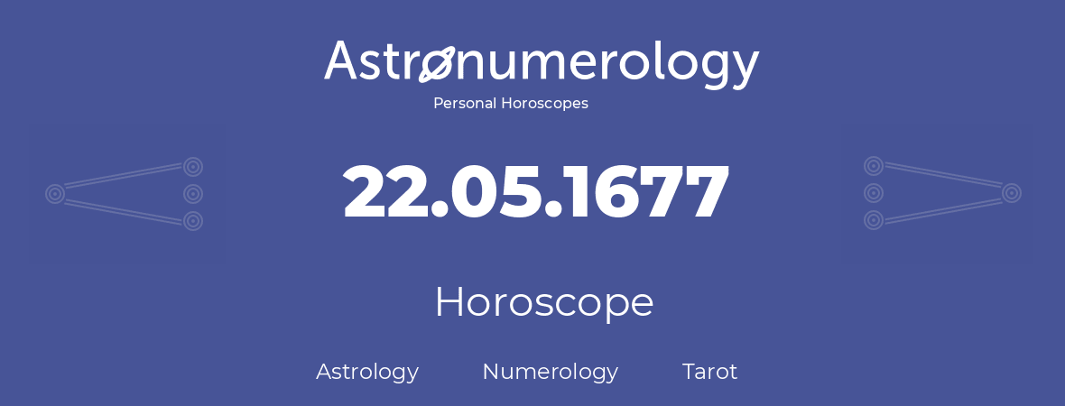 Horoscope for birthday (born day): 22.05.1677 (May 22, 1677)