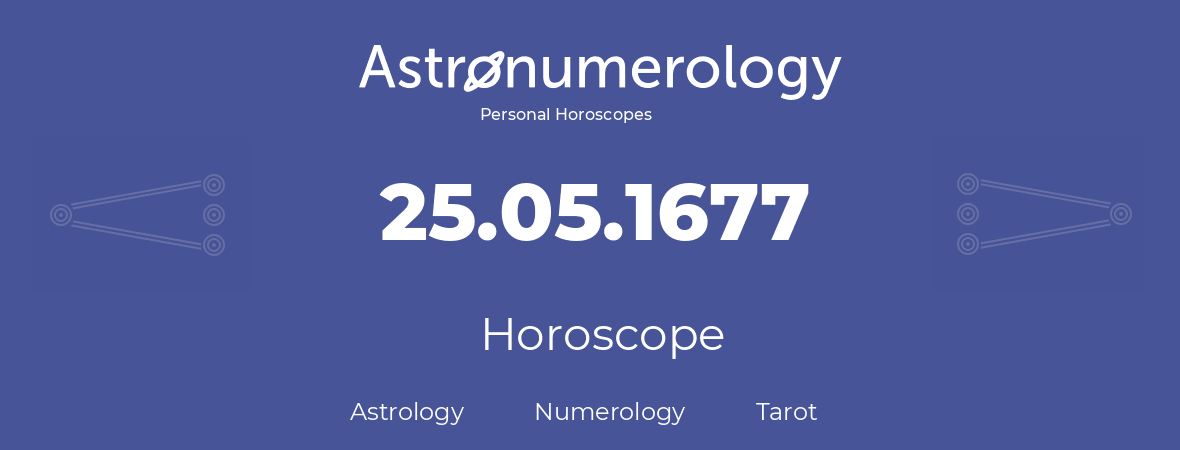 Horoscope for birthday (born day): 25.05.1677 (May 25, 1677)