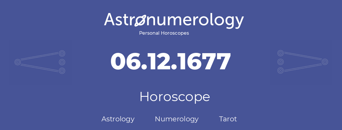 Horoscope for birthday (born day): 06.12.1677 (December 06, 1677)