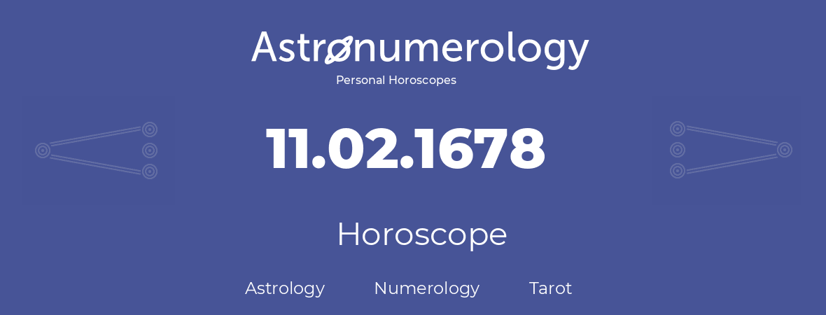 Horoscope for birthday (born day): 11.02.1678 (February 11, 1678)
